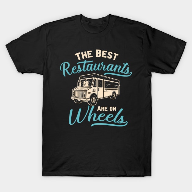 The Best Restaurants Are On Wheels T-Shirt by TheDesignDepot